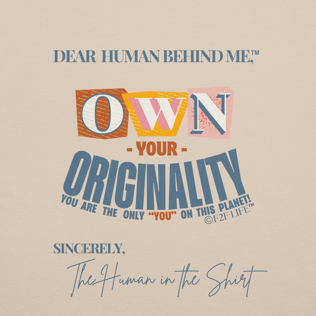 Graphic Design for Dear Human Behind Me, Message 3 Own Your Originality on Natural Shirt