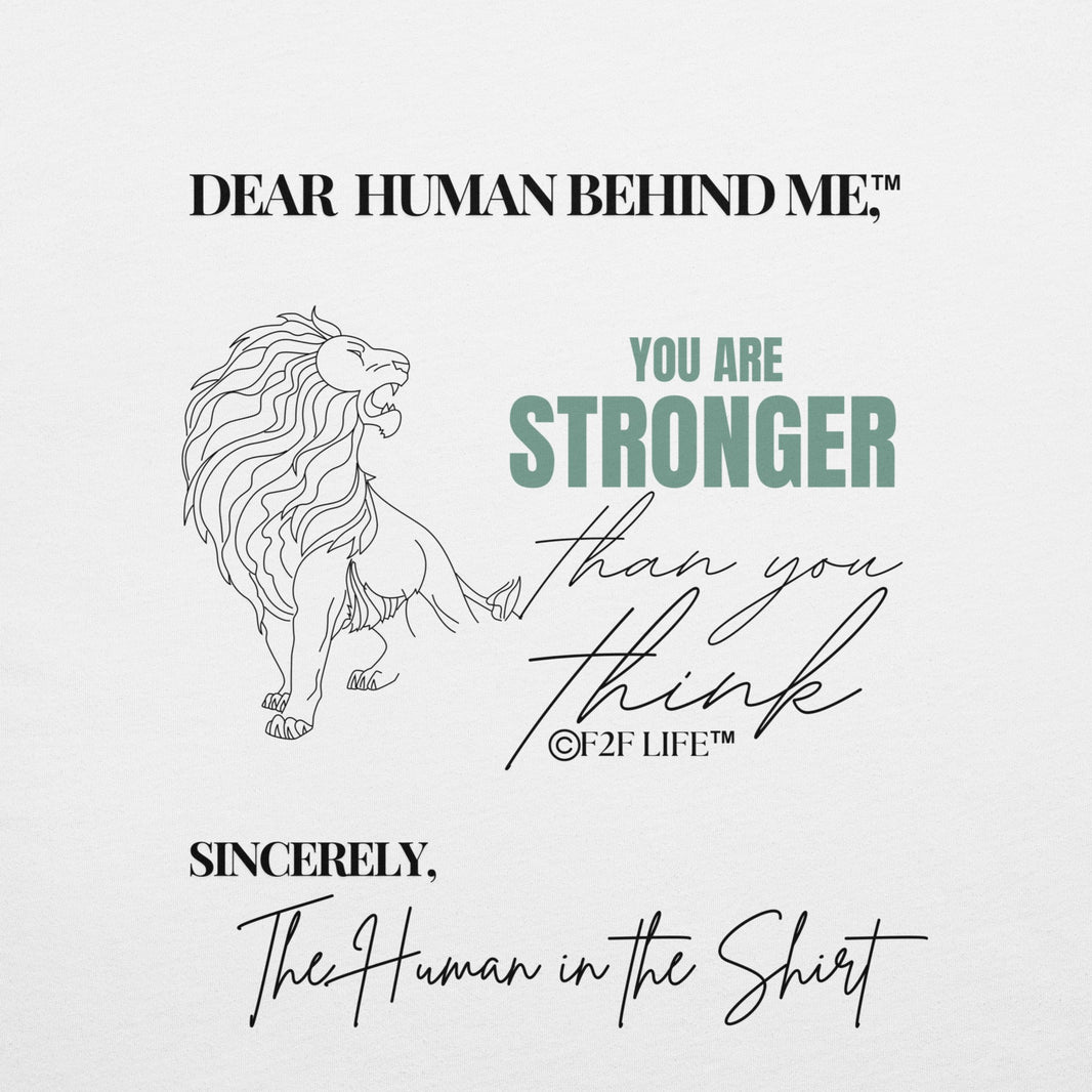 Graphic Design for Dear Human Behind Me, Message 4 You Are Strong on White Shirt