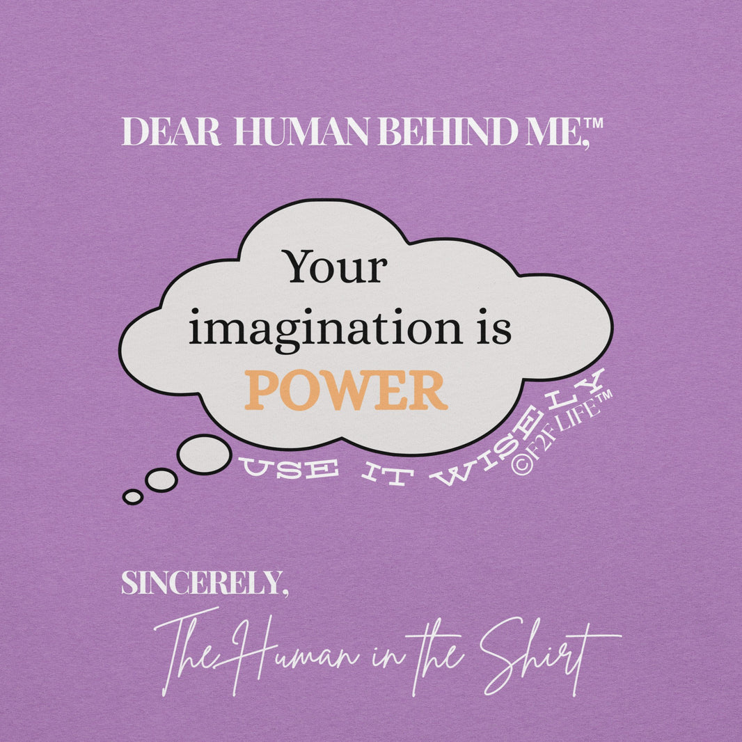 Graphic Design for Dear Human Behind Me, Message 6 Imagination is Power on Lilac Shirt